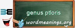 WordMeaning blackboard for genus ptloris